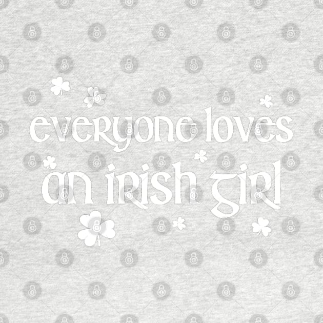 Everyone Loves an Irish Girl St Patricks Day by Crayoon